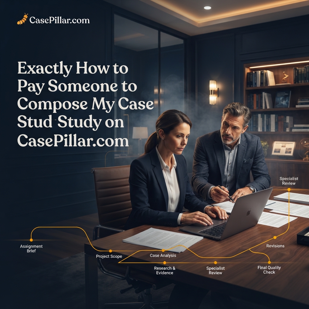 Exactly How to Pay Someone to Compose My Case Study on CasePillar.com