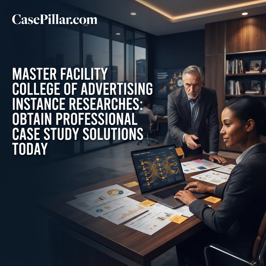 Master Facility College of Advertising Instance Researches: Obtain Professional Case Study Solutions Today